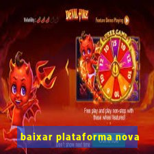 baixar plataforma nova